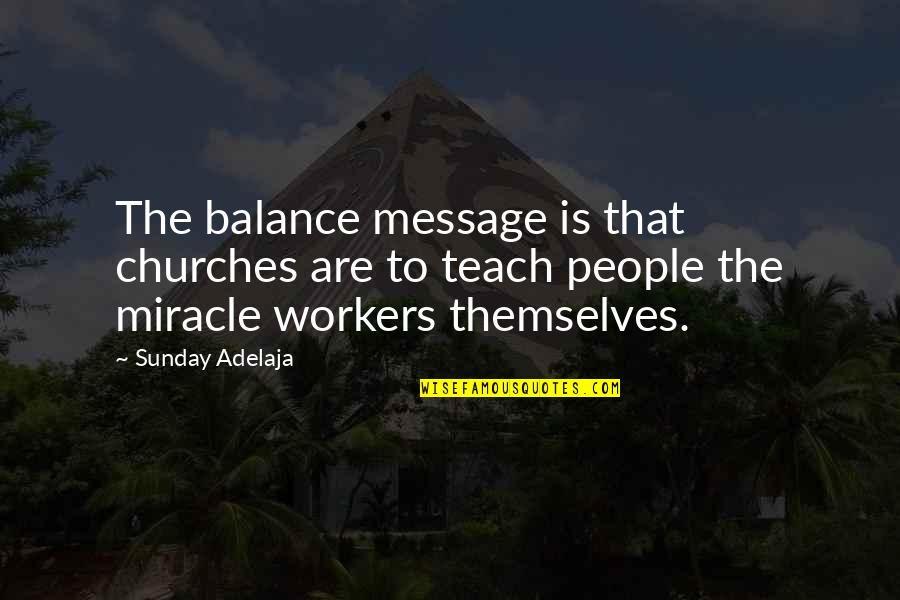 Stoliarka Quotes By Sunday Adelaja: The balance message is that churches are to Stoliarka Quotes By Sunday Adelaja: The balance message is that churches are to