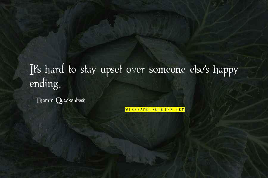 Stolica Za Quotes By Thomm Quackenbush: It's hard to stay upset over someone else's
