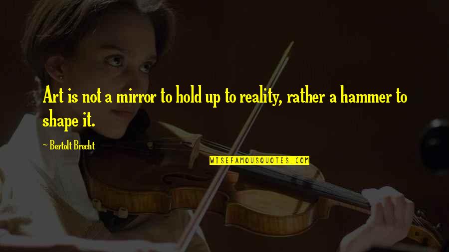 Stolichnaya Ginger Quotes By Bertolt Brecht: Art is not a mirror to hold up