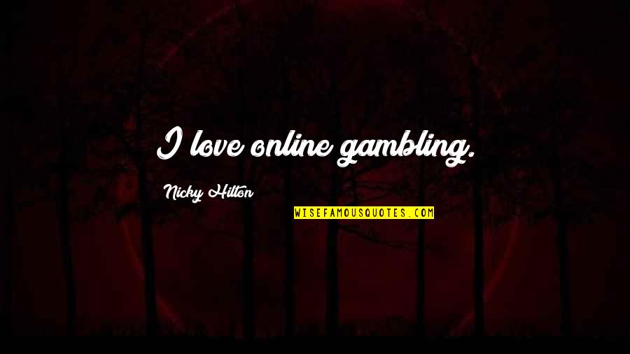 Stolichnaya Ginger Quotes By Nicky Hilton: I love online gambling. Stolichnaya Ginger Quotes By Nicky Hilton: I love online gambling.