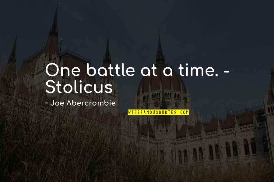 Stolicus Quotes By Joe Abercrombie: One battle at a time. - Stolicus