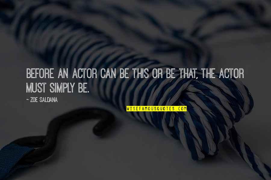 Stolicus Quotes By Zoe Saldana: Before an actor can be this or be