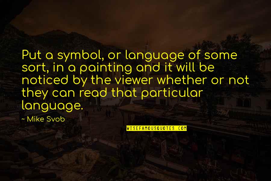 Stolid Synonym Quotes By Mike Svob: Put a symbol, or language of some sort,