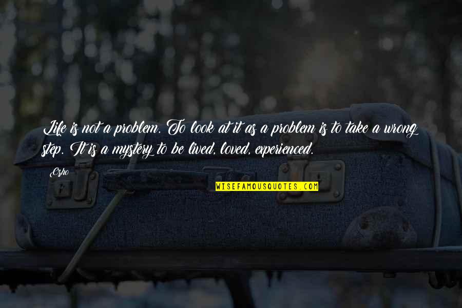 Stoliditatis Quotes By Osho: Life is not a problem. To look at Stoliditatis Quotes By Osho: Life is not a problem. To look at