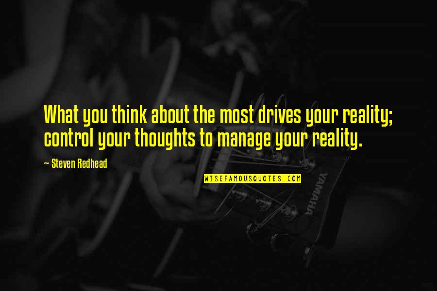 Stolidity Def Quotes By Steven Redhead: What you think about the most drives your Stolidity Def Quotes By Steven Redhead: What you think about the most drives your