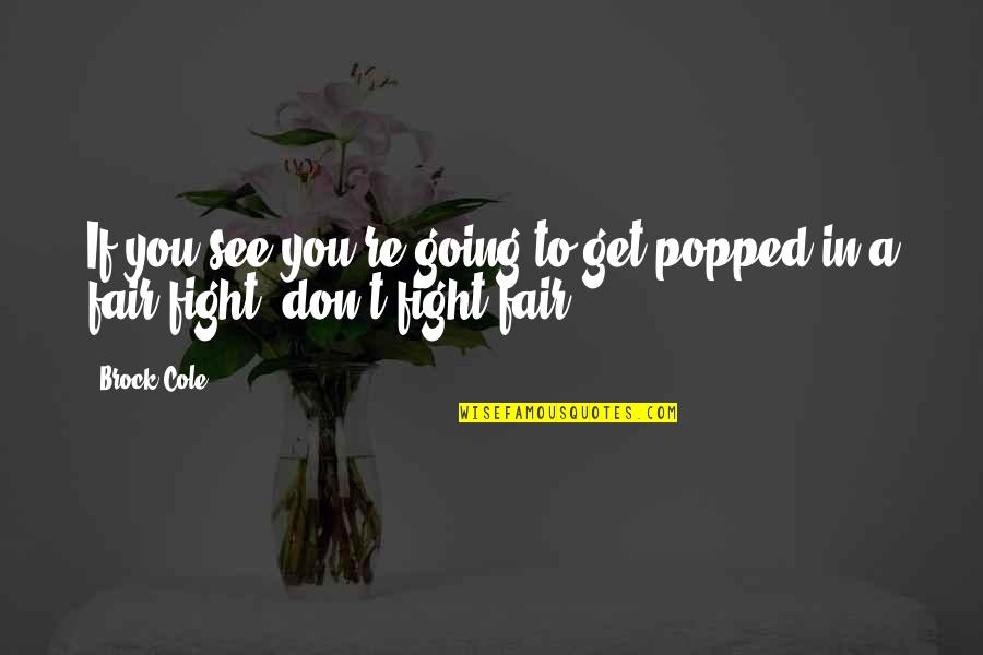Stolidity Quotes By Brock Cole: If you see you're going to get popped