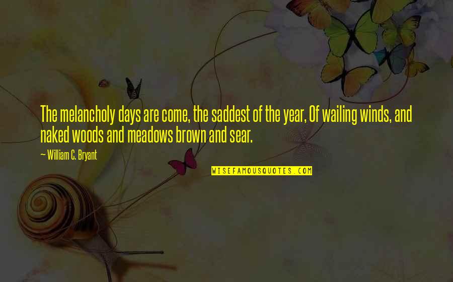 Stollar Bes Quotes By William C. Bryant: The melancholy days are come, the saddest of