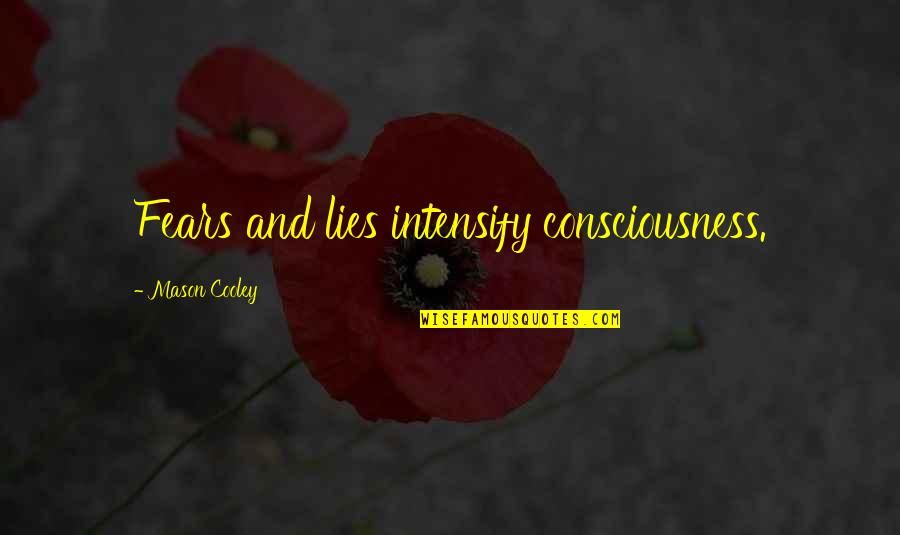 Stollberg Machine Quotes By Mason Cooley: Fears and lies intensify consciousness. Stollberg Machine Quotes By Mason Cooley: Fears and lies intensify consciousness.