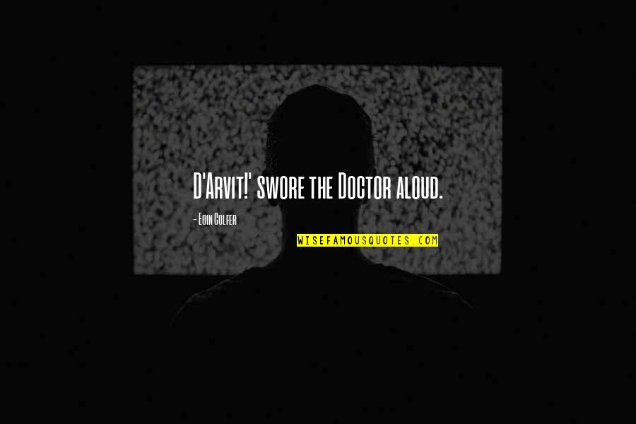 Stolle Quotes By Eoin Colfer: D'Arvit!' swore the Doctor aloud. Stolle Quotes By Eoin Colfer: D'Arvit!' swore the Doctor aloud.