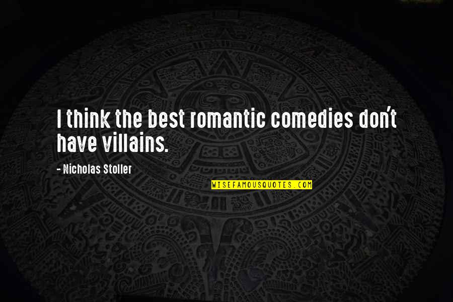 Stoller Quotes By Nicholas Stoller: I think the best romantic comedies don't have Stoller Quotes By Nicholas Stoller: I think the best romantic comedies don't have
