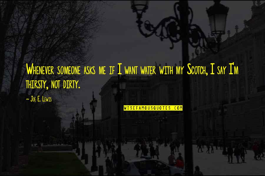 Stollery Foundation Quotes By Joe E. Lewis: Whenever someone asks me if I want water Stollery Foundation Quotes By Joe E. Lewis: Whenever someone asks me if I want water