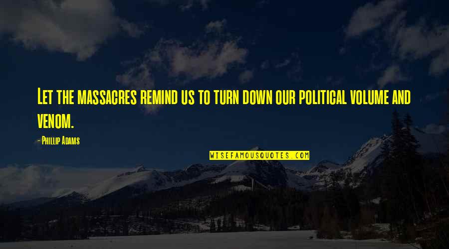 Stollman Construction Quotes By Phillip Adams: Let the massacres remind us to turn down