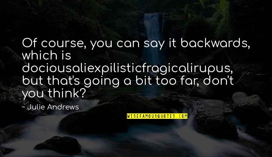 Stollwerck Chocolate Quotes By Julie Andrews: Of course, you can say it backwards, which Stollwerck Chocolate Quotes By Julie Andrews: Of course, you can say it backwards, which