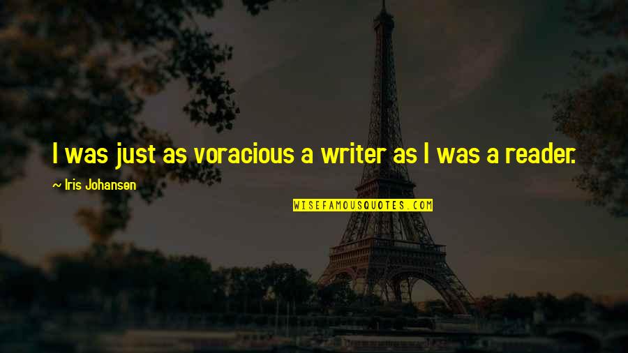Stolovaya Quotes By Iris Johansen: I was just as voracious a writer as Stolovaya Quotes By Iris Johansen: I was just as voracious a writer as
