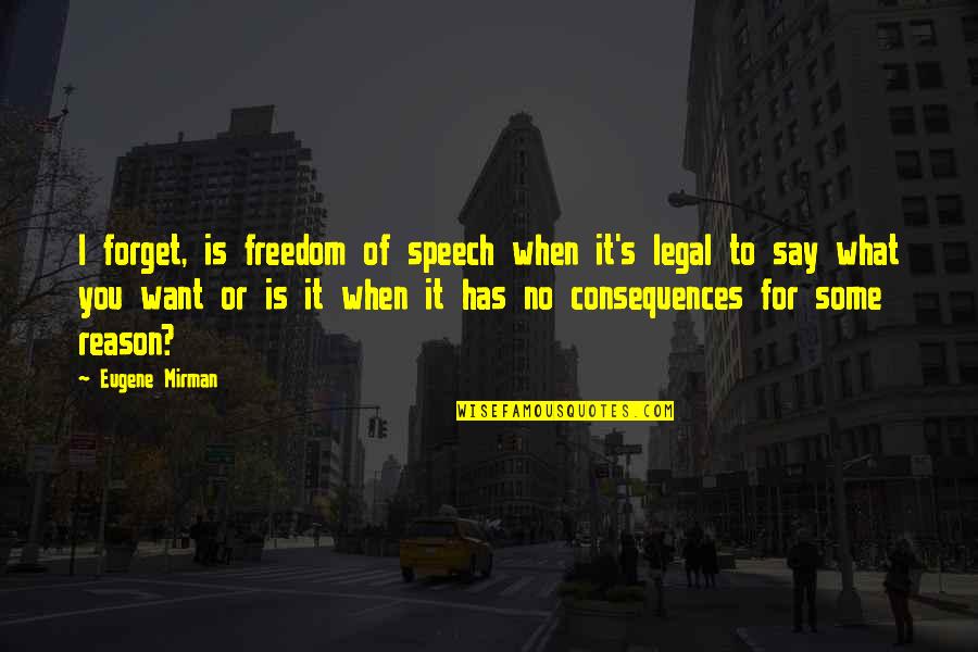 Stolowitz Lake Quotes By Eugene Mirman: I forget, is freedom of speech when it's