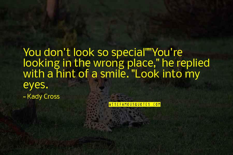 Stolowitz Lake Quotes By Kady Cross: You don't look so special""You're looking in the