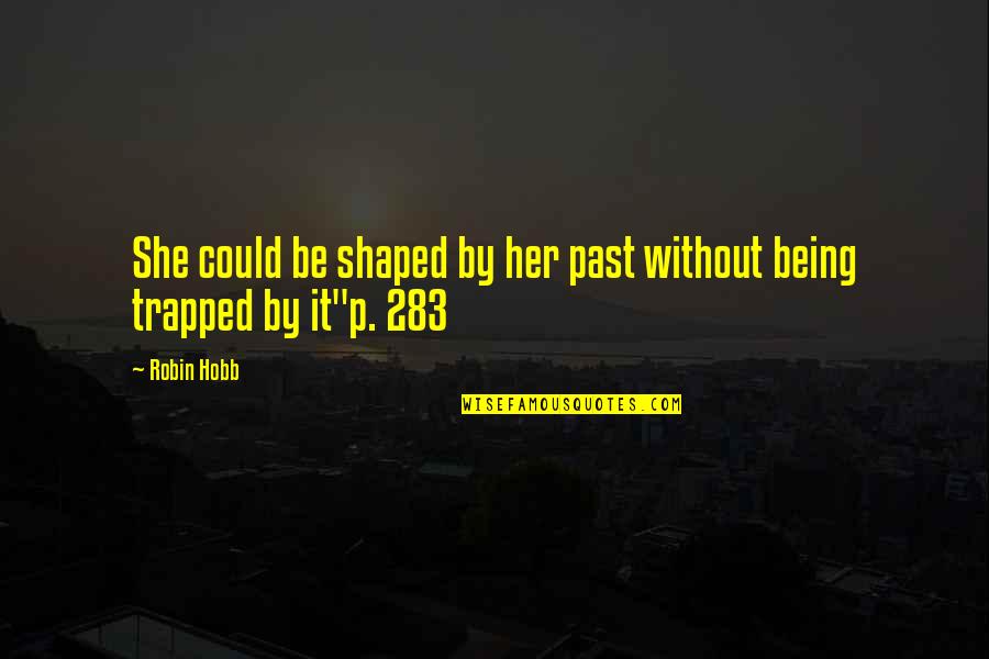 Stolpa Wall Quotes By Robin Hobb: She could be shaped by her past without