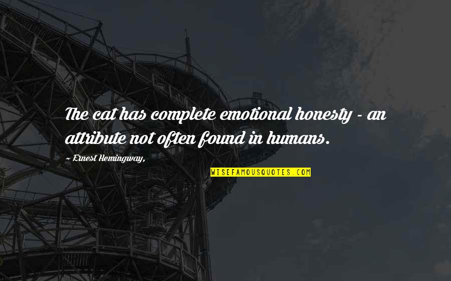 Stolpern Spr Che Quotes By Ernest Hemingway,: The cat has complete emotional honesty - an Stolpern Spr Che Quotes By Ernest Hemingway,: The cat has complete emotional honesty - an
