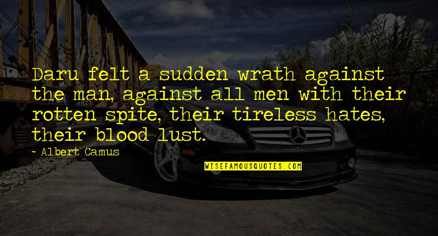 Stolthet Och Quotes By Albert Camus: Daru felt a sudden wrath against the man, Stolthet Och Quotes By Albert Camus: Daru felt a sudden wrath against the man,