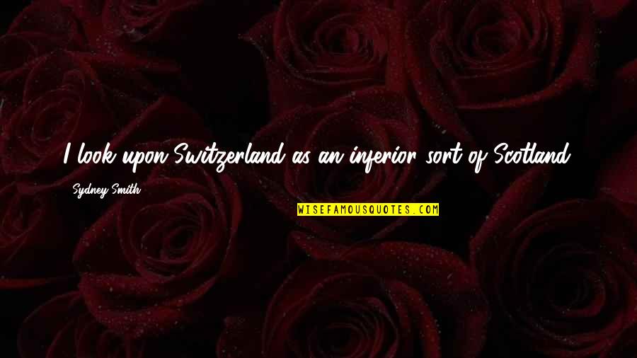 Stolyarova Quotes By Sydney Smith: I look upon Switzerland as an inferior sort