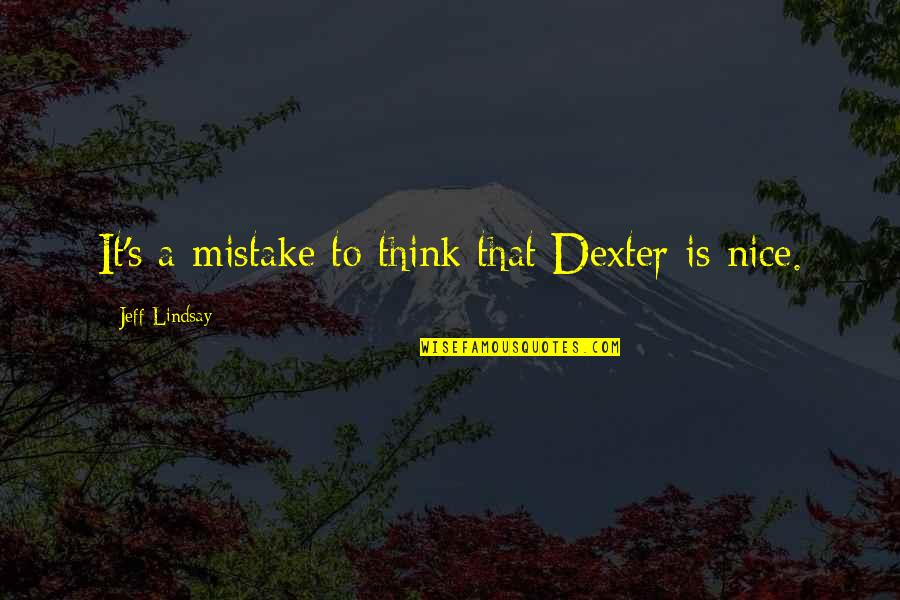 Stomach Bug Quotes By Jeff Lindsay: It's a mistake to think that Dexter is