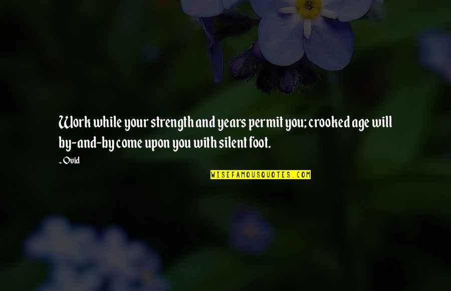 Stomach Bug Quotes By Ovid: Work while your strength and years permit you;