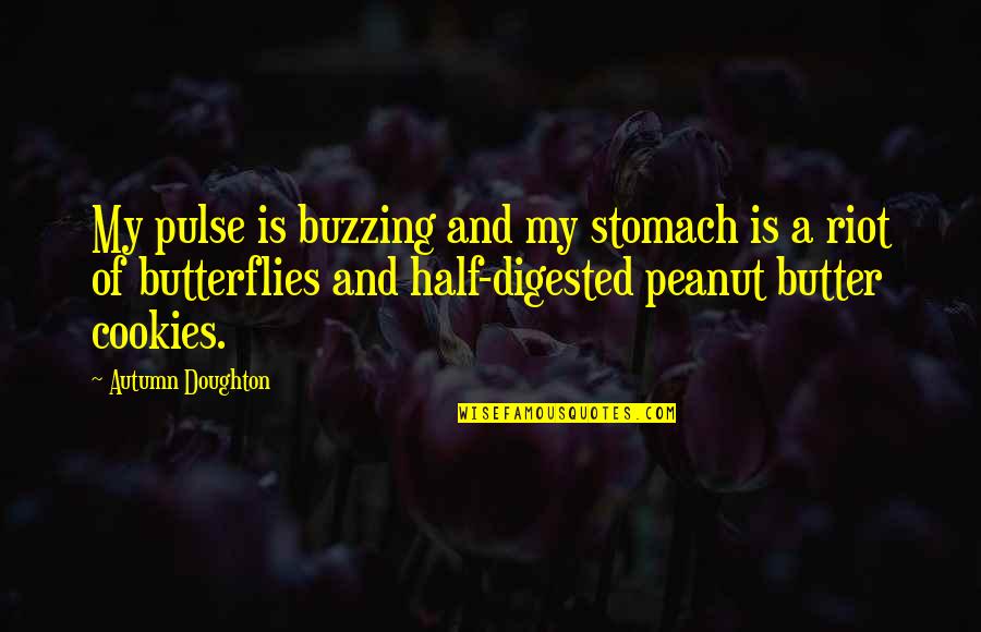 Stomach Butterflies Quotes By Autumn Doughton: My pulse is buzzing and my stomach is