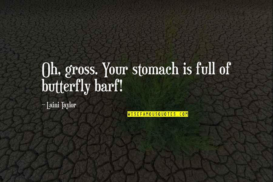 Stomach Butterflies Quotes By Laini Taylor: Oh, gross. Your stomach is full of butterfly