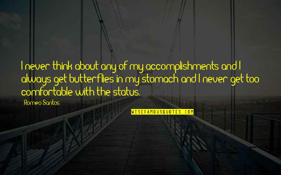 Stomach Butterflies Quotes By Romeo Santos: I never think about any of my accomplishments