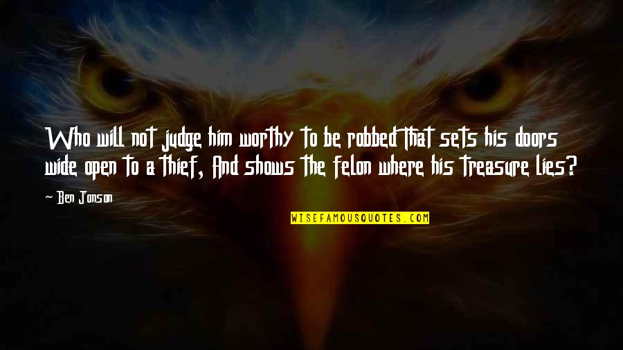 Stomach Butterfly Quotes By Ben Jonson: Who will not judge him worthy to be Stomach Butterfly Quotes By Ben Jonson: Who will not judge him worthy to be