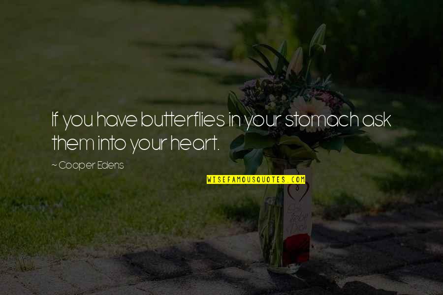 Stomach Butterfly Quotes By Cooper Edens: If you have butterflies in your stomach ask