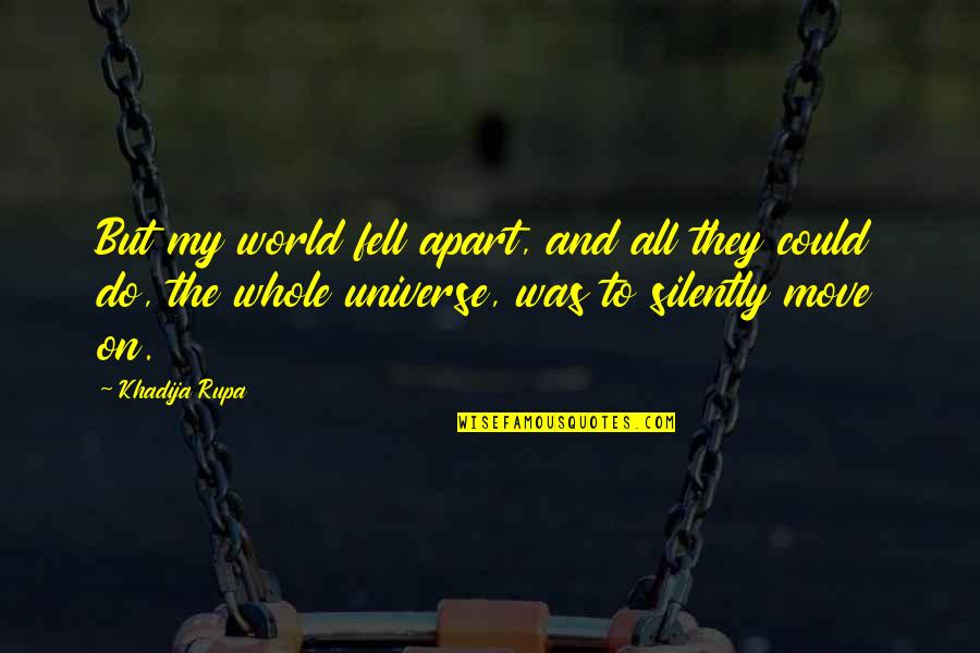 Stomach Butterfly Quotes By Khadija Rupa: But my world fell apart, and all they Stomach Butterfly Quotes By Khadija Rupa: But my world fell apart, and all they