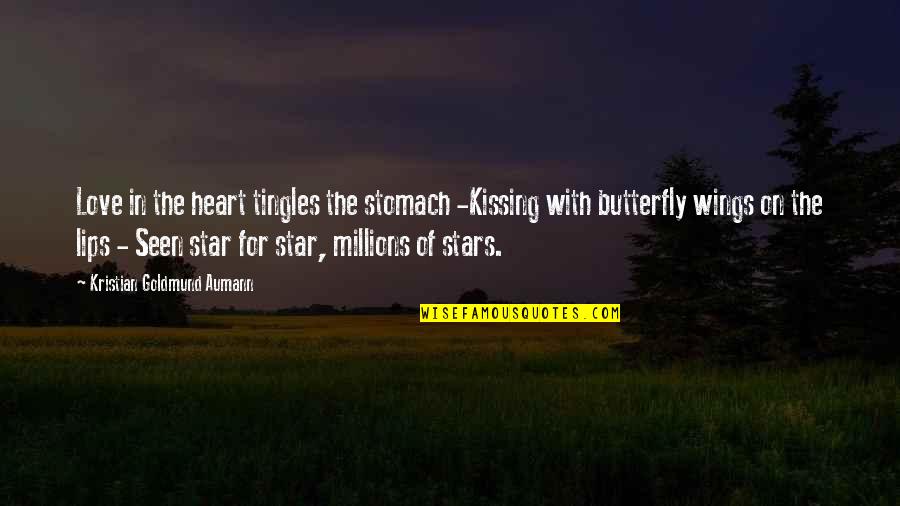 Stomach Butterfly Quotes By Kristian Goldmund Aumann: Love in the heart tingles the stomach -Kissing Stomach Butterfly Quotes By Kristian Goldmund Aumann: Love in the heart tingles the stomach -Kissing