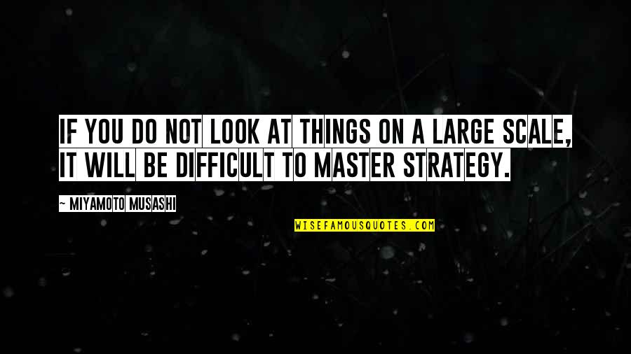 Stomach Flips Quotes By Miyamoto Musashi: If you do not look at things on Stomach Flips Quotes By Miyamoto Musashi: If you do not look at things on