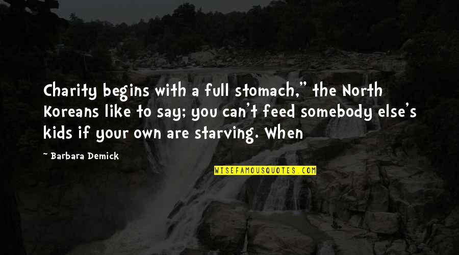 Stomach Full Quotes By Barbara Demick: Charity begins with a full stomach," the North