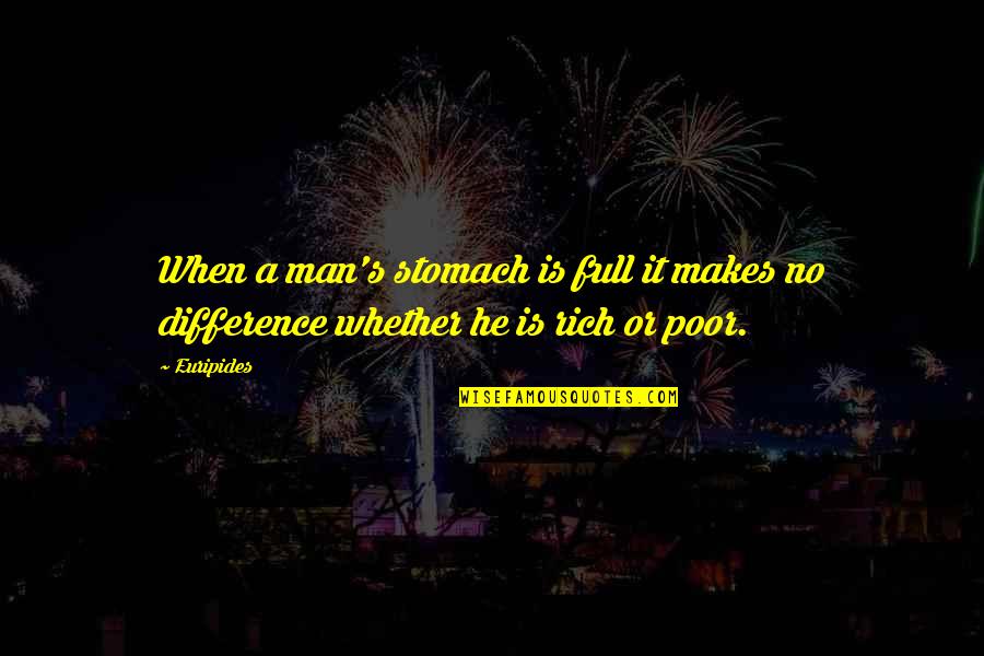 Stomach Full Quotes By Euripides: When a man's stomach is full it makes