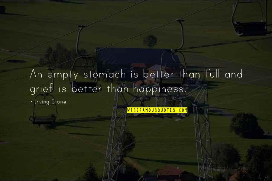 Stomach Full Quotes By Irving Stone: An empty stomach is better than full and