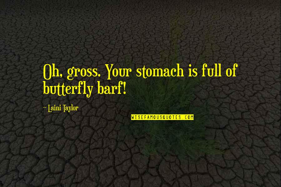 Stomach Full Quotes By Laini Taylor: Oh, gross. Your stomach is full of butterfly