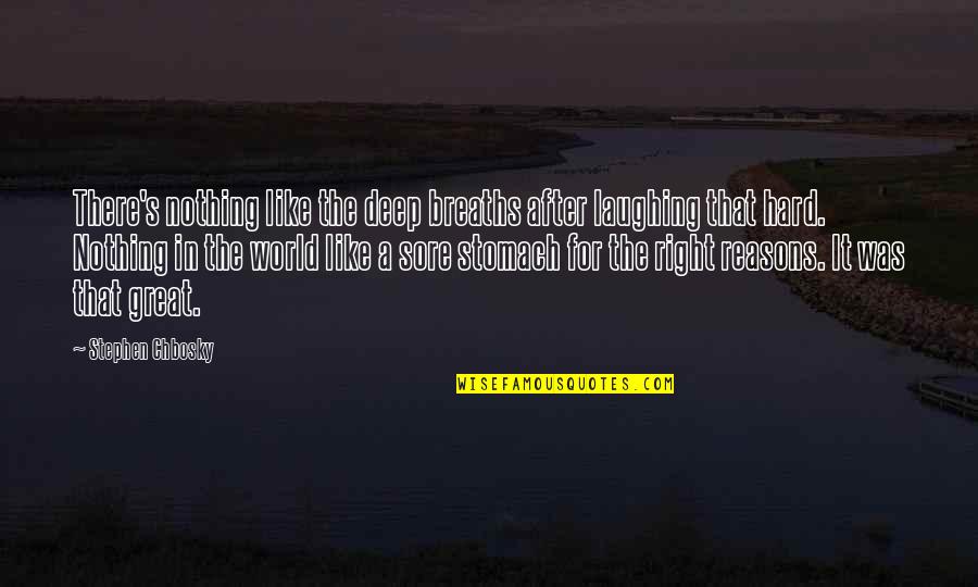 Stomach Sore Quotes By Stephen Chbosky: There's nothing like the deep breaths after laughing