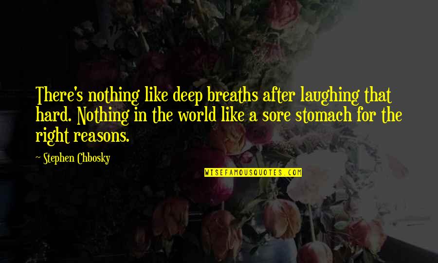 Stomach Sore Quotes By Stephen Chbosky: There's nothing like deep breaths after laughing that Stomach Sore Quotes By Stephen Chbosky: There's nothing like deep breaths after laughing that