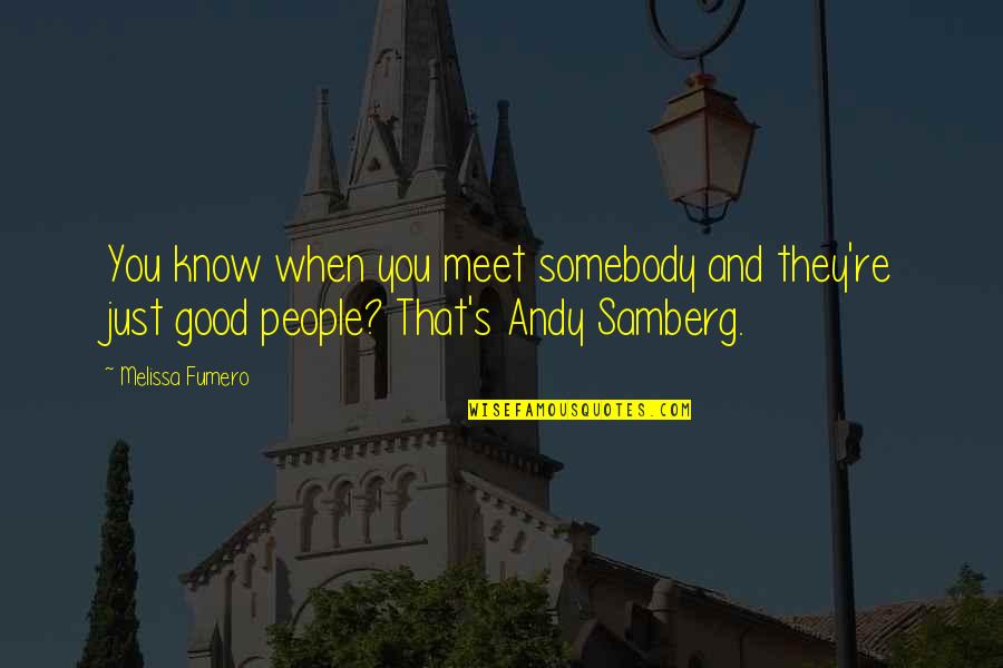 Stomach The Idea Quotes By Melissa Fumero: You know when you meet somebody and they're