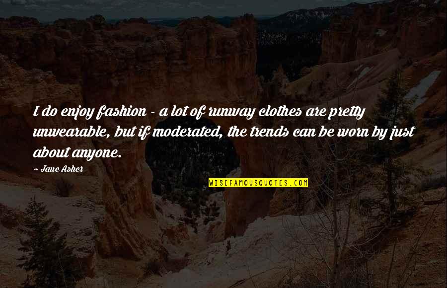 Stomach Ulcer Quotes By Jane Asher: I do enjoy fashion - a lot of