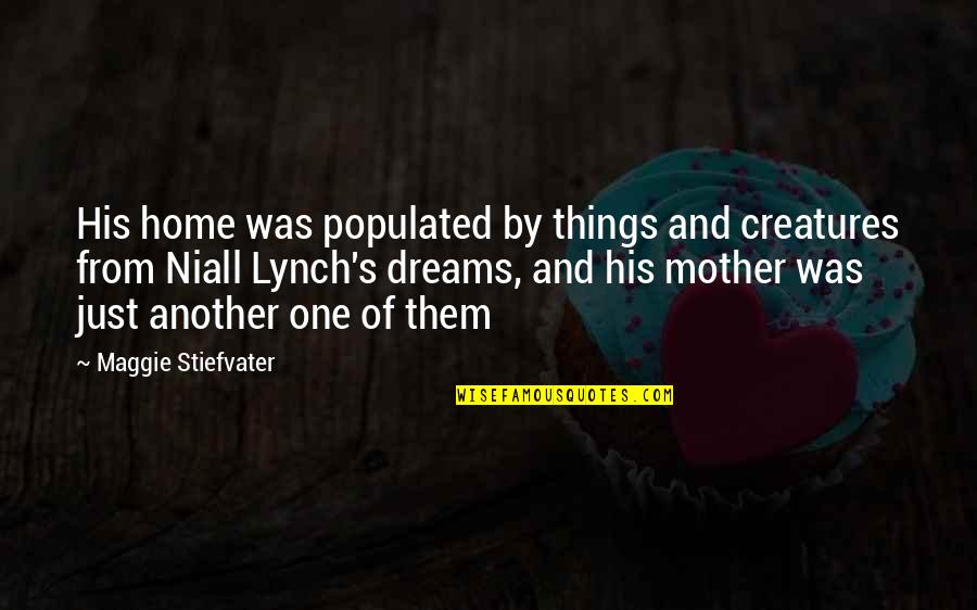 Stomacher Machine Quotes By Maggie Stiefvater: His home was populated by things and creatures Stomacher Machine Quotes By Maggie Stiefvater: His home was populated by things and creatures