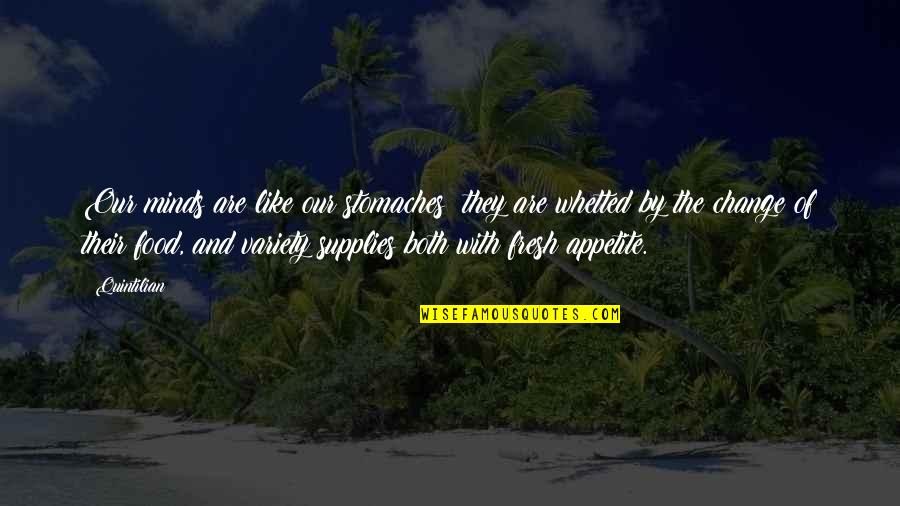 Stomaches Quotes By Quintilian: Our minds are like our stomaches; they are Stomaches Quotes By Quintilian: Our minds are like our stomaches; they are