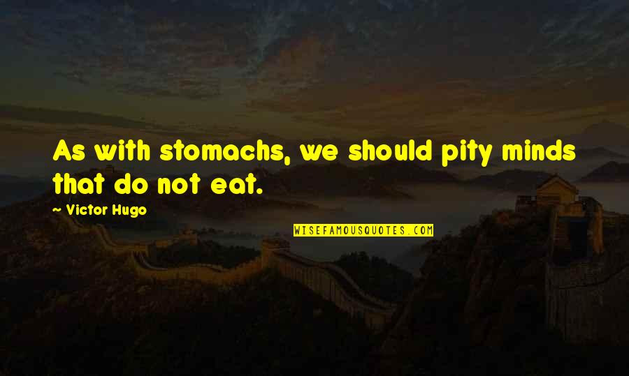 Stomachs In A Cow Quotes By Victor Hugo: As with stomachs, we should pity minds that