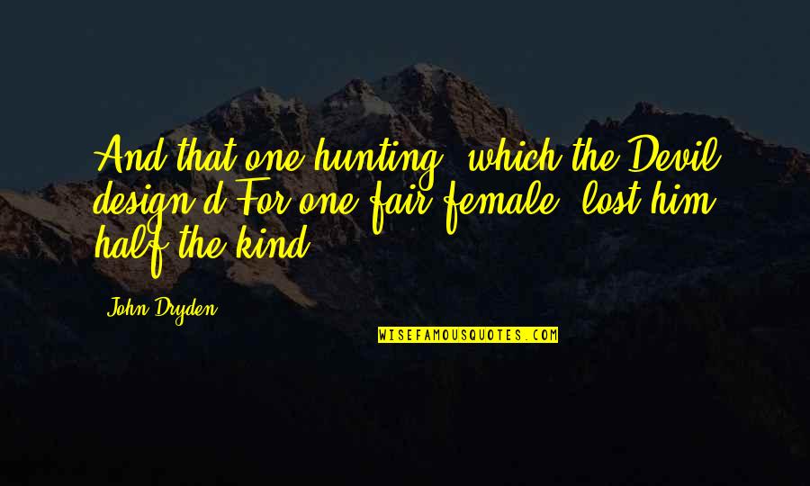Stomas Quotes By John Dryden: And that one hunting, which the Devil design'd Stomas Quotes By John Dryden: And that one hunting, which the Devil design'd