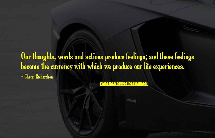 Stomme Vragen Quotes By Cheryl Richardson: Our thoughts, words and actions produce feelings; and Stomme Vragen Quotes By Cheryl Richardson: Our thoughts, words and actions produce feelings; and