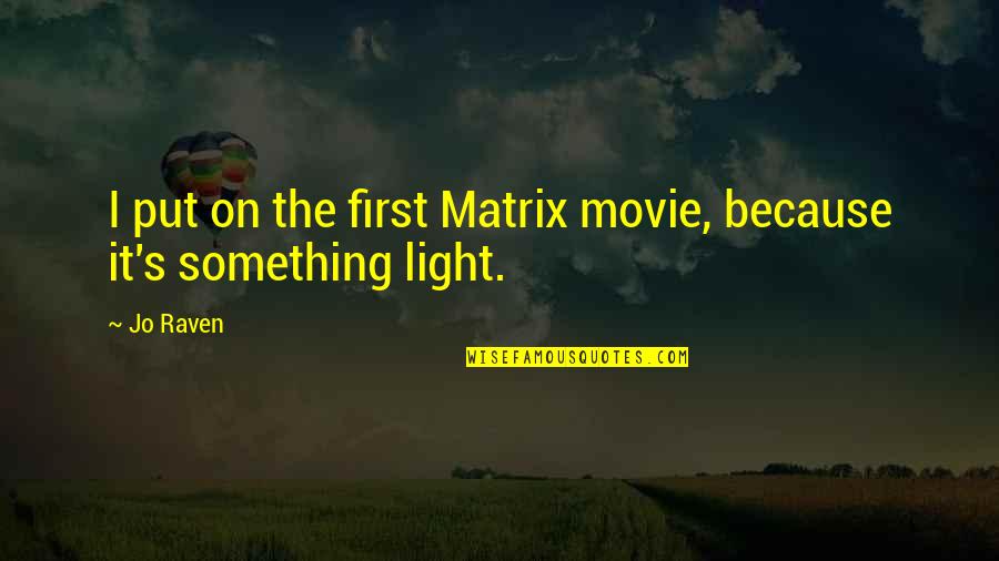 Stomme Vragen Quotes By Jo Raven: I put on the first Matrix movie, because