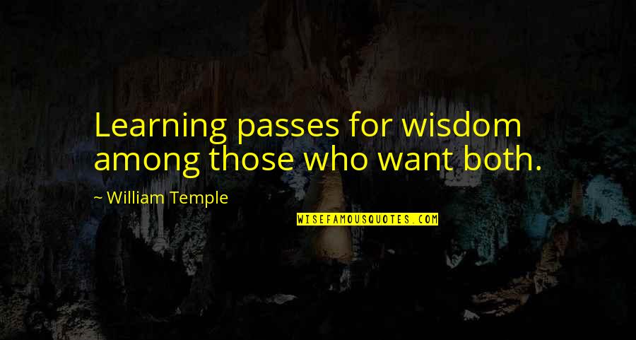 Stommel Haus Quotes By William Temple: Learning passes for wisdom among those who want