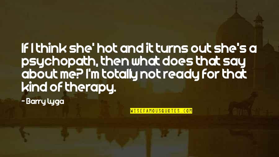 Stommer Quotes By Barry Lyga: If I think she' hot and it turns Stommer Quotes By Barry Lyga: If I think she' hot and it turns